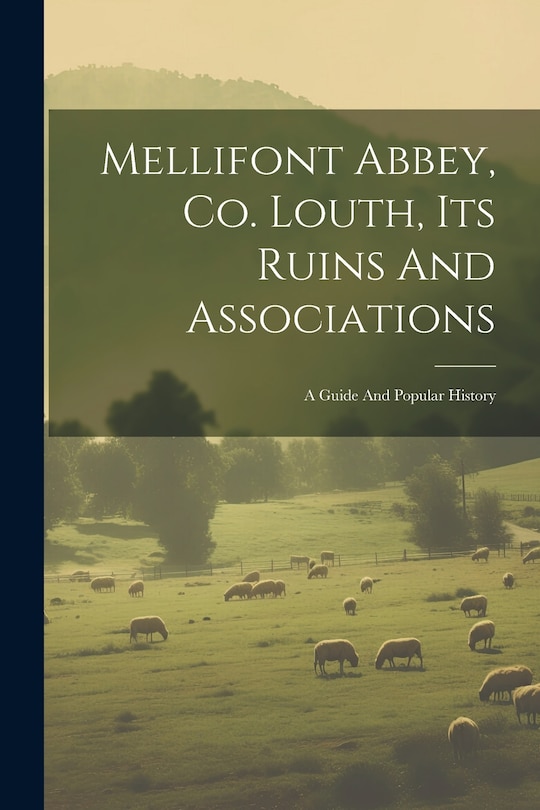 Front cover_Mellifont Abbey, Co. Louth, Its Ruins And Associations