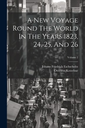 A New Voyage Round The World In The Years 1823, 24, 25, And 26; Volume 2