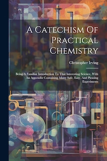 Front cover_A Catechism Of Practical Chemistry