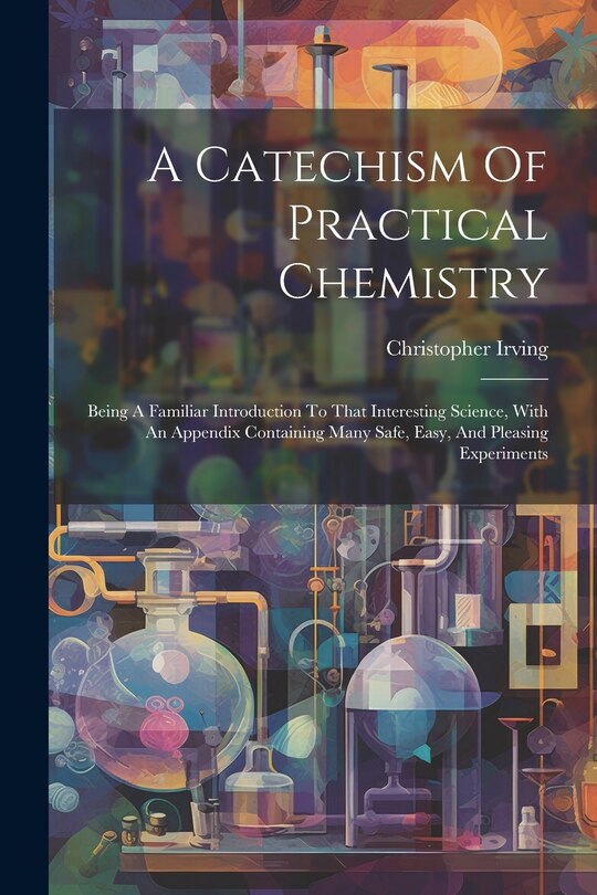 Front cover_A Catechism Of Practical Chemistry