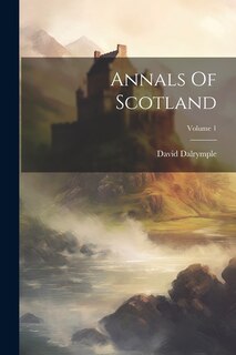Front cover_Annals Of Scotland; Volume 1
