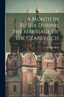 A Month In Russia During The Marriage Of The Czarevitch