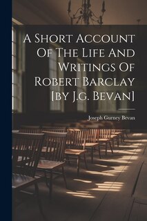 Couverture_A Short Account Of The Life And Writings Of Robert Barclay [by J.g. Bevan]