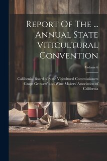 Couverture_Report Of The ... Annual State Viticultural Convention; Volume 6