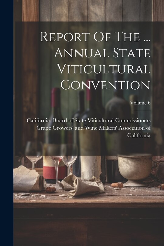 Couverture_Report Of The ... Annual State Viticultural Convention; Volume 6