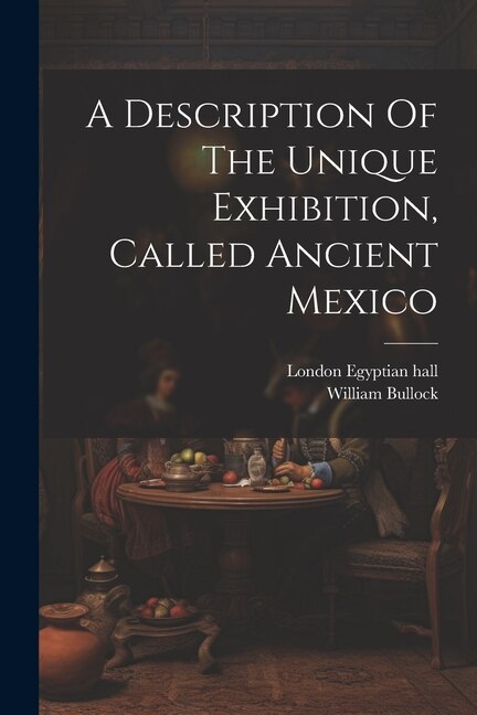 Couverture_A Description Of The Unique Exhibition, Called Ancient Mexico