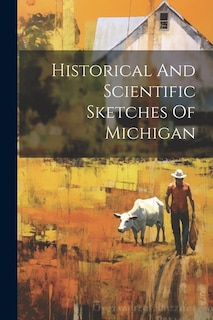 Front cover_Historical And Scientific Sketches Of Michigan