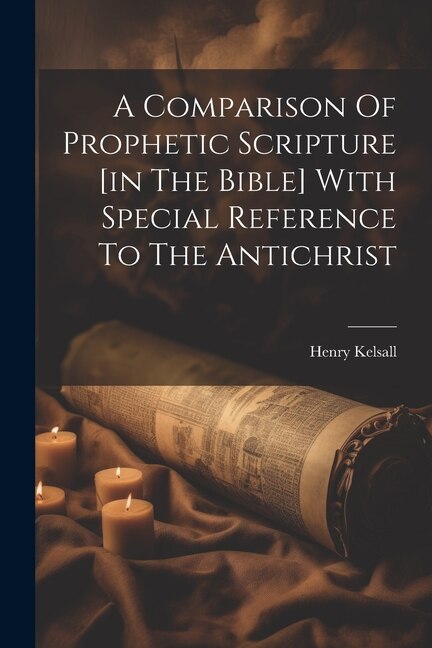 Couverture_A Comparison Of Prophetic Scripture [in The Bible] With Special Reference To The Antichrist