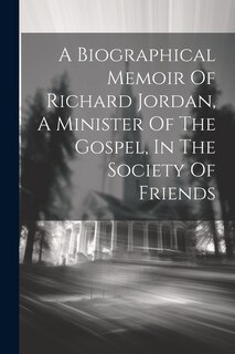 Front cover_A Biographical Memoir Of Richard Jordan, A Minister Of The Gospel, In The Society Of Friends