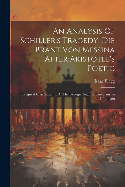 Front cover_An Analysis Of Schiller's Tragedy, Die Brant Von Messina After Aristotle's Poetic