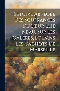 Front cover_Histoire Abrégée Des Soufrances Du Sieur Elie Neau, Sur Les Galères, Et Dans Les Cachots De Marseille