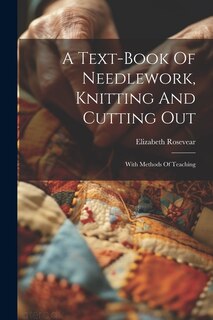 Front cover_A Text-book Of Needlework, Knitting And Cutting Out