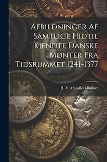 Couverture_Afbildninger Af Samtlige Hidtil Kjendte Danske Mønter Fra Tidsrummet 1241-1377