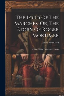 Couverture_The Lord Of The Marches, Or, The Story Of Roger Mortimer