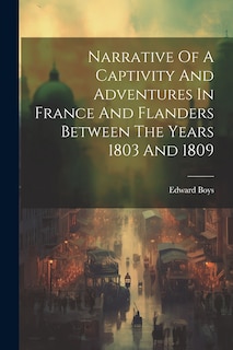 Front cover_Narrative Of A Captivity And Adventures In France And Flanders Between The Years 1803 And 1809