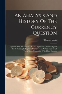 Couverture_An Analysis And History Of The Currency Question