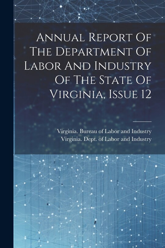 Front cover_Annual Report Of The Department Of Labor And Industry Of The State Of Virginia, Issue 12