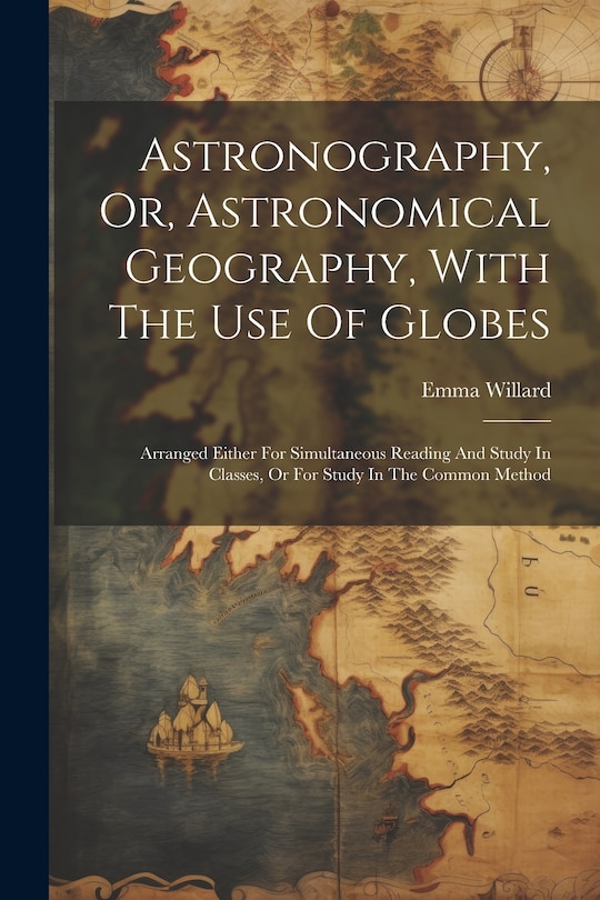 Front cover_Astronography, Or, Astronomical Geography, With The Use Of Globes
