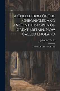 Front cover_A Collection Of The Chronicles And Ancient Histories Of Great Britain, Now Called England