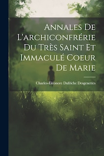 Annales De L'archiconfrérie Du Très Saint Et Immaculé Coeur De Marie