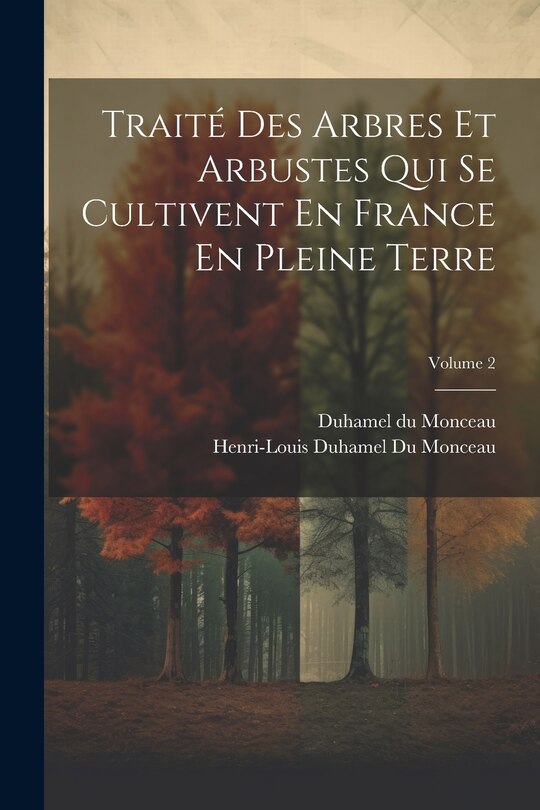 Couverture_Traité Des Arbres Et Arbustes Qui Se Cultivent En France En Pleine Terre; Volume 2
