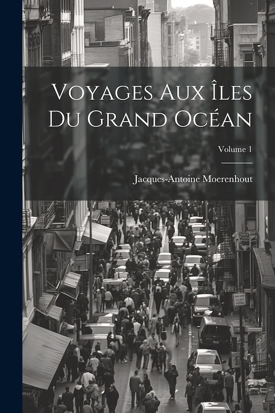 Front cover_Voyages Aux Îles Du Grand Océan; Volume 1