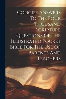 Front cover_Concise Answers To The Four Thousand Scripture Questions Of The Illustrated Pocket Bible For The Use Of Parents And Teachers
