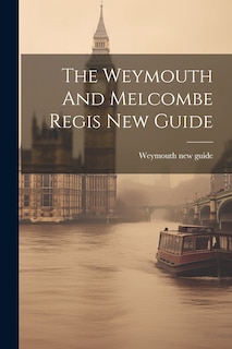 Front cover_The Weymouth And Melcombe Regis New Guide