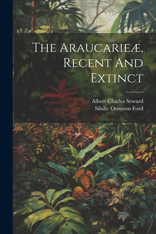 Front cover_The Araucarie&aelig;, Recent And Extinct