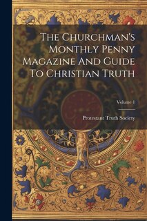 Front cover_The Churchman's Monthly Penny Magazine And Guide To Christian Truth; Volume 1