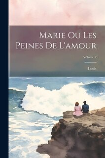 Couverture_Marie Ou Les Peines De L'amour; Volume 2
