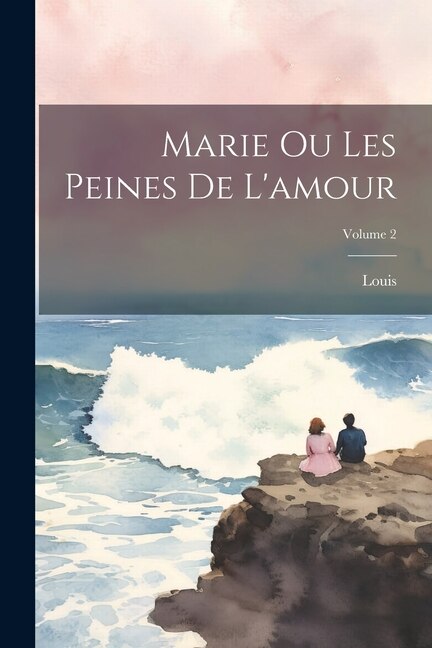 Couverture_Marie Ou Les Peines De L'amour; Volume 2