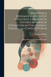 Couverture_Bibliotheca Epidemiographica Sive Catalogus Librorum De Historia Morborum Epidemicorum Cum Generali Tum Speciali Conscriptorum