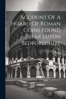 Couverture_Account Of A Hoard Of Roman Coins Found Near Luton Bedfordshire