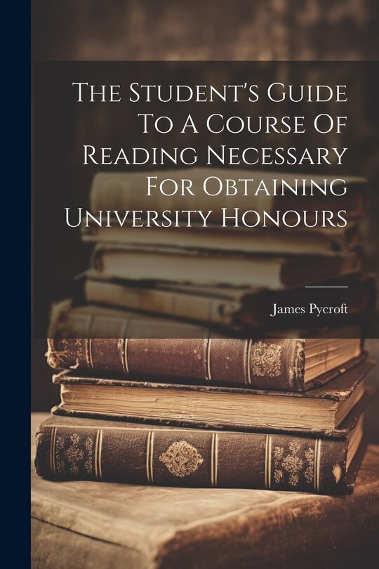 Front cover_The Student's Guide To A Course Of Reading Necessary For Obtaining University Honours