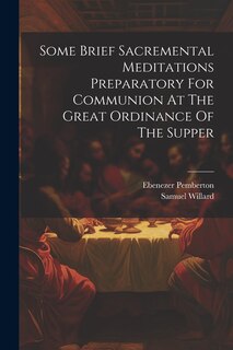 Front cover_Some Brief Sacremental Meditations Preparatory For Communion At The Great Ordinance Of The Supper