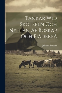 Tankar Wid Skötseln Och Nyttan Af Boskap Och Fjåderfå