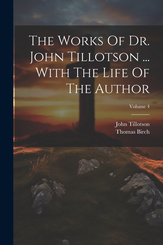 Front cover_The Works Of Dr. John Tillotson ... With The Life Of The Author; Volume 4