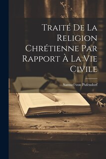 Front cover_Traité De La Religion Chrétienne Par Rapport À La Vie Civile