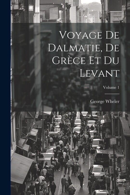 Front cover_Voyage De Dalmatie, De Grèce Et Du Levant; Volume 1