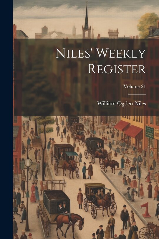 Couverture_Niles' Weekly Register; Volume 21