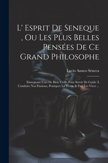 Front cover_L' Esprit De Seneque, Ou Les Plus Belles Pensées De Ce Grand Philosophe