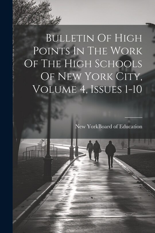 Couverture_Bulletin Of High Points In The Work Of The High Schools Of New York City, Volume 4, Issues 1-10