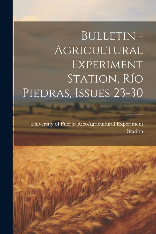 Front cover_Bulletin - Agricultural Experiment Station, R&iacute;o Piedras, Issues 23-30