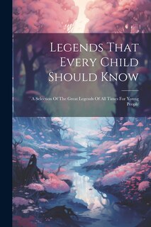 Front cover_Legends That Every Child Should Know