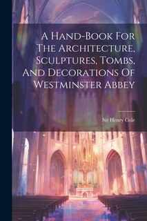 Front cover_A Hand-book For The Architecture, Sculptures, Tombs, And Decorations Of Westminster Abbey