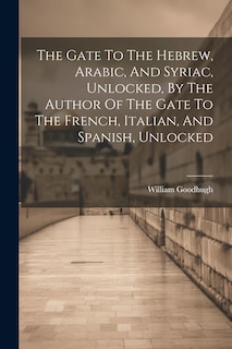 Couverture_The Gate To The Hebrew, Arabic, And Syriac, Unlocked, By The Author Of The Gate To The French, Italian, And Spanish, Unlocked
