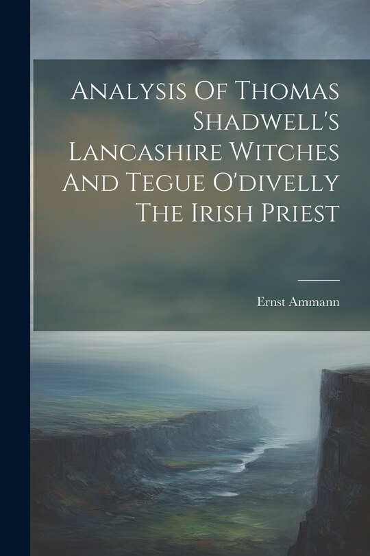 Front cover_Analysis Of Thomas Shadwell's Lancashire Witches And Tegue O'divelly The Irish Priest