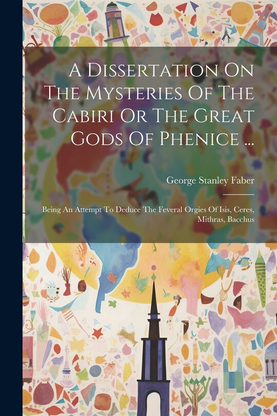 Front cover_A Dissertation On The Mysteries Of The Cabiri Or The Great Gods Of Phenice ...