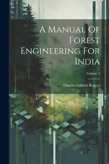 Couverture_A Manual Of Forest Engineering For India; Volume 3